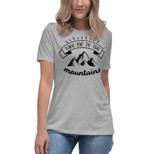 Load image into Gallery viewer, Take Me To The Mountains Women's Relaxed T-Shirt