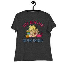 Load image into Gallery viewer, Life is Better at the Beach Women's Relaxed T-Shirt