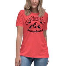 Load image into Gallery viewer, Take Me To The Mountains Women's Relaxed T-Shirt