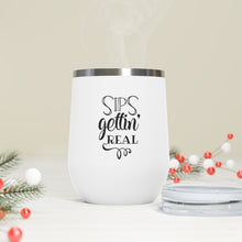 Load image into Gallery viewer, Sips Gettin' Real 12oz Insulated Wine Tumbler