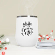 Load image into Gallery viewer, It's the Weekend so I don't give a Sip - Wine Tumbler
