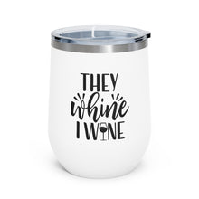 Load image into Gallery viewer, They Whine I Wine 12oz Insulated Wine Tumbler