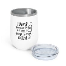 Load image into Gallery viewer, I Drink Because it's not good to Keep Things Bottled Up - Wine Tumbler