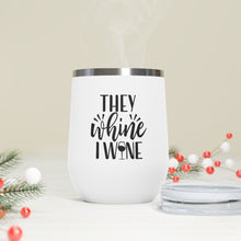 Load image into Gallery viewer, They Whine I Wine 12oz Insulated Wine Tumbler