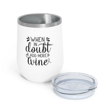 Load image into Gallery viewer, When In Doubt Add More Wine 12oz Insulated Wine Tumbler