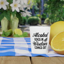 Load image into Gallery viewer, Alcohol Goes In Wisdom comes out Shot Glass