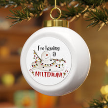 Load image into Gallery viewer, I'm Having A Melt Down Christmas Ball Ornament