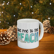Load image into Gallery viewer, Take me to the Beach Ceramic Mug 11oz