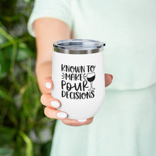 Load image into Gallery viewer, Known to make pour decisions - Wine Tumbler
