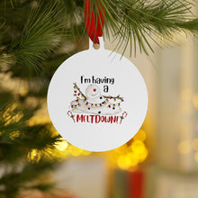Load image into Gallery viewer, I'm Having A Melt Down Metallic Ornaments (Round)