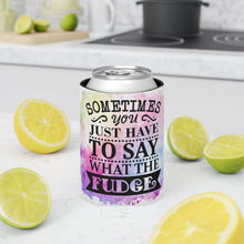 Load image into Gallery viewer, Sometimes you just have to say what the Fudge - Can Cooler