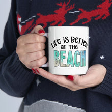 Load image into Gallery viewer, Life is Better at the Beach Ceramic Mug 11oz