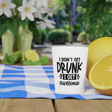 Load image into Gallery viewer, I Don't Get Drunk Shot Glass
