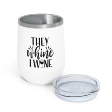 Load image into Gallery viewer, They Whine I Wine 12oz Insulated Wine Tumbler