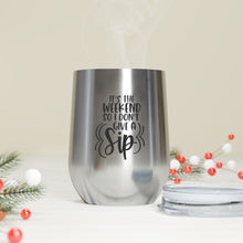 Load image into Gallery viewer, It's the Weekend so I don't give a Sip - Wine Tumbler