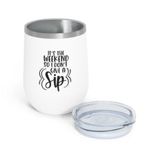 Load image into Gallery viewer, It's the Weekend so I don't give a Sip - Wine Tumbler