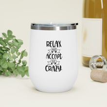 Load image into Gallery viewer, Relax And Accept The Crazy 12oz Insulated Wine Tumbler