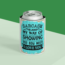 Load image into Gallery viewer, Sarcasm is love - Can Cooler