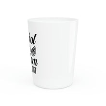 Load image into Gallery viewer, Alcohol Goes In Wisdom comes out Shot Glass
