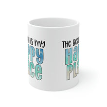 Load image into Gallery viewer, The Beach Is My Happy Place Ceramic Mug 11oz