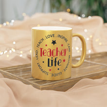 Load image into Gallery viewer, Teacher Life Metallic Mug (Silver\Gold)