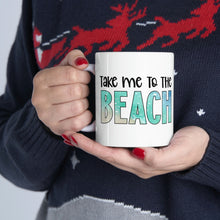 Load image into Gallery viewer, Take me to the Beach Ceramic Mug 11oz