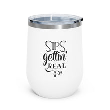 Load image into Gallery viewer, Sips Gettin' Real 12oz Insulated Wine Tumbler