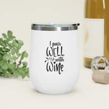 Load image into Gallery viewer, I Pair Well With Wine 12oz Insulated Wine Tumbler
