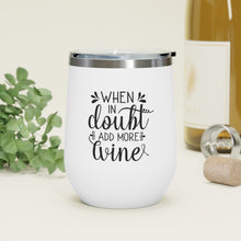 Load image into Gallery viewer, When In Doubt Add More Wine 12oz Insulated Wine Tumbler