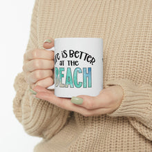 Load image into Gallery viewer, Life is Better at the Beach Ceramic Mug 11oz