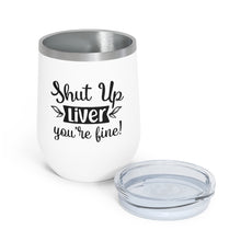 Load image into Gallery viewer, Shut Up Liver You Are Fine 12oz Insulated Wine Tumbler