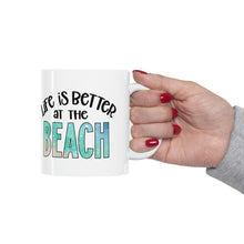 Load image into Gallery viewer, Life is Better at the Beach Ceramic Mug 11oz