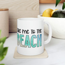 Load image into Gallery viewer, Take me to the Beach Ceramic Mug 11oz