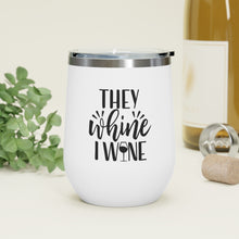 Load image into Gallery viewer, They Whine I Wine 12oz Insulated Wine Tumbler