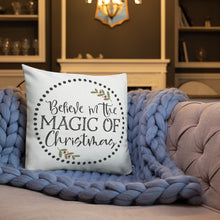 Load image into Gallery viewer, Believe In The Magic Of Christmas Premium Pillow