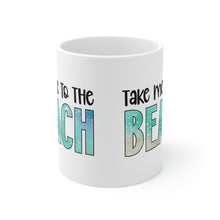 Load image into Gallery viewer, Take me to the Beach Ceramic Mug 11oz