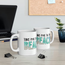 Load image into Gallery viewer, Take me to the Beach Ceramic Mug 11oz