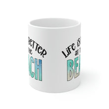 Load image into Gallery viewer, Life is Better at the Beach Ceramic Mug 11oz