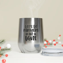Load image into Gallery viewer, Let's Be Partners in Wine - Wine Tumbler