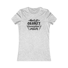Load image into Gallery viewer, World's okayest Homeschool Mom White Women's Favorite Tee