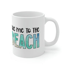 Load image into Gallery viewer, Take me to the Beach Ceramic Mug 11oz