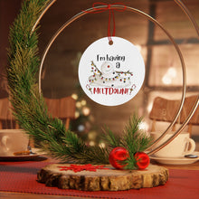 Load image into Gallery viewer, I'm Having A Melt Down Metal Ornaments (Round)
