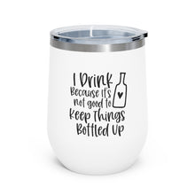 Load image into Gallery viewer, I Drink Because it's not good to Keep Things Bottled Up - Wine Tumbler