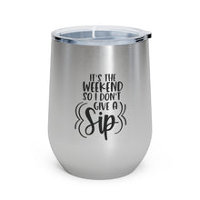 Load image into Gallery viewer, It's the Weekend so I don't give a Sip - Wine Tumbler