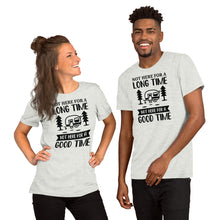 Load image into Gallery viewer, Not here for a long time not here for good time - Short-Sleeve Unisex T-Shirt
