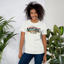 Load image into Gallery viewer, I Have Nothing to Wear - Short-Sleeve Unisex T-Shirt