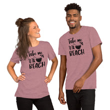 Load image into Gallery viewer, Take me to the Beach - Short-Sleeve Unisex T-Shirt