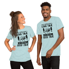Load image into Gallery viewer, Not here for a long time not here for good time - Short-Sleeve Unisex T-Shirt