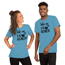 Load image into Gallery viewer, Take me to the Beach - Short-Sleeve Unisex T-Shirt