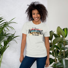 Load image into Gallery viewer, I Have Nothing to Wear - Short-Sleeve Unisex T-Shirt